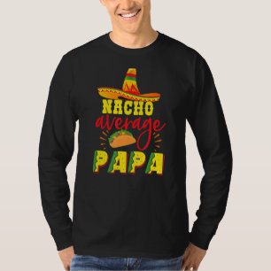 Nacho Average Papa Sombrero Hat Tacos Mexican Food T-Shirt