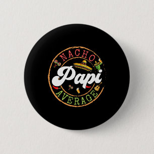 Nacho Average Papi Cactus Cinco De Mayo Matching F 2 Inch Round Button
