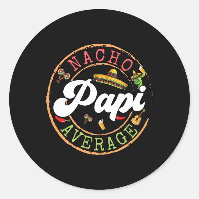 Nacho Average Papi Cactus Cinco De Mayo Matching F Classic Round Sticker (Front)