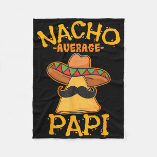 Nacho Average Papi Father Dad Daddy Papa Cinco De Fleece Blanket