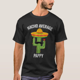 Nacho Average Pappy Apparel Mexican Funny Fathers T-Shirt