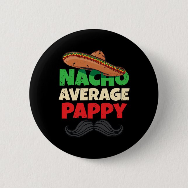 Nacho Average Pappy Daddy Fathers Day Pa American  2 Inch Round Button (Front)