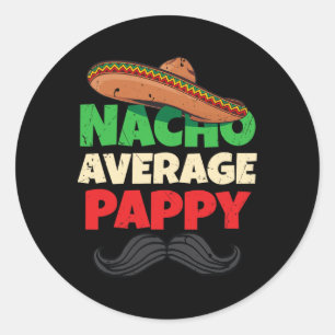 Nacho Average Pappy Daddy Fathers Day Pa American Classic Round Sticker