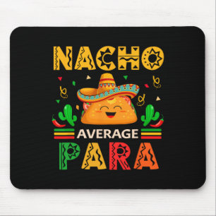 Nacho Average Para Cinco De Mayo Mexican Paraprofe Mouse Pad