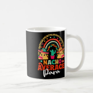 Nacho Average Paraprofessional Cinco De Mayo Mexic Coffee Mug