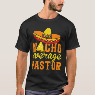 Nacho Average Pastor Preacher Religious Cinco de M T-Shirt