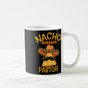 Nacho Average Pastor Preacher Religious Leader Cin Coffee Mug