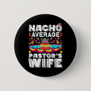 Nacho Average Pastors Wife Preacher Religious Cinc 2 Inch Round Button