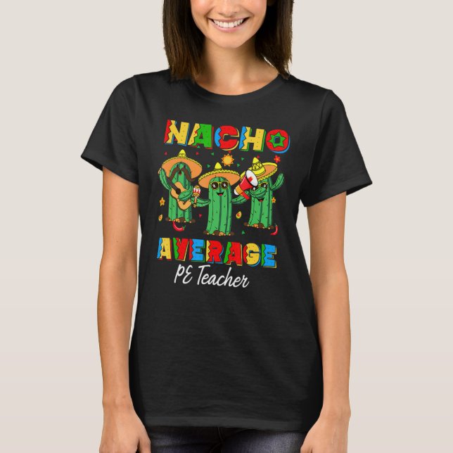 Nacho Average Pe Teacher Physical Education Cinco  T-Shirt (Front)