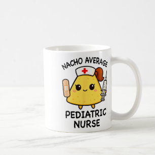 Nacho Average Pediatric Nurse Funny Nursing Coffee Mug