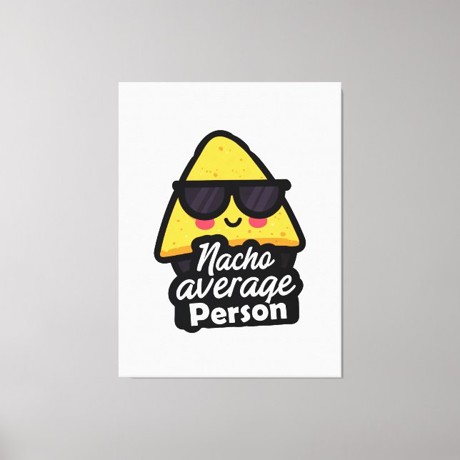 Nacho Average Person – Funny Cool Nachos Canvas Print (Front)