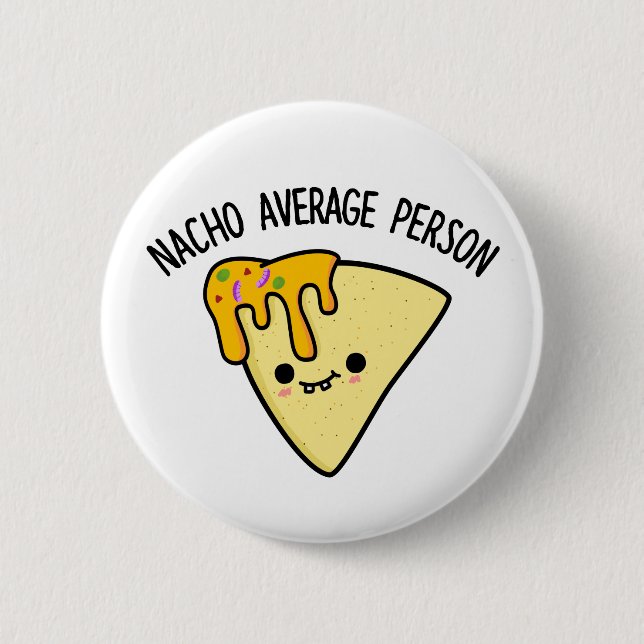 Nacho Average Person Funny Food Pun  2 Inch Round Button (Front)