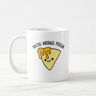 Nacho Average Person Funny Food Pun  Coffee Mug