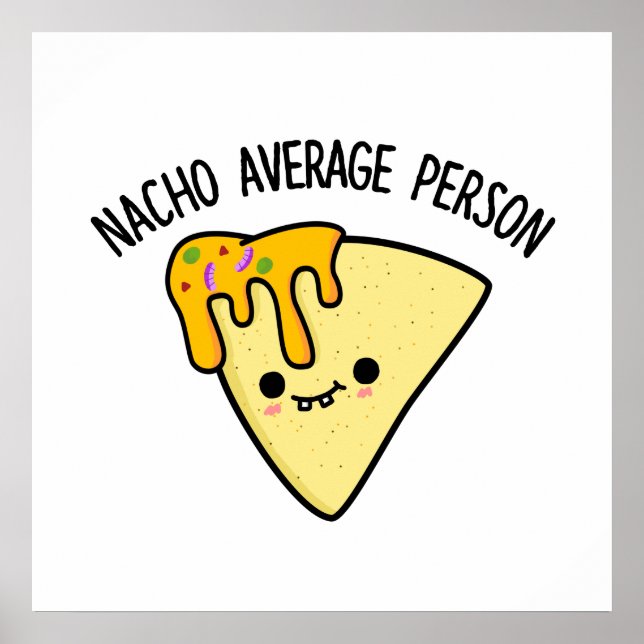 Nacho Average Person Funny Food Pun  Poster (Front)