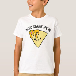 Nacho Average Person Funny Food Pun T-Shirt
