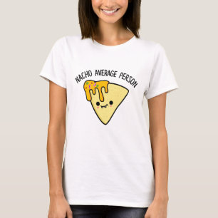 Nacho Average Person Funny Food Pun T-Shirt