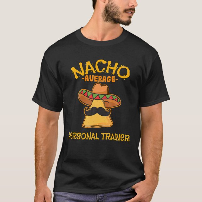 Nacho Average Personal Trainer Mexican Cinco de Ma T-Shirt (Front)