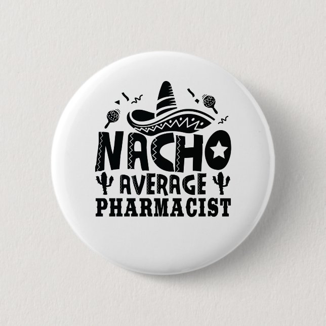 Nacho Average Pharmacist Funny Chemist Fiesta 2 Inch Round Button (Front)