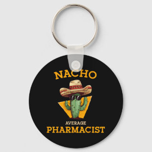 Nacho Average Pharmacist Mexican Cinco De Mayo Co. Keychain