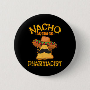 Nacho Average Pharmacist Mexican Cinco De Mayo Fie 2 Inch Round Button