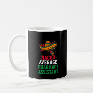 Nacho Average Pharmacy Assistant Mug