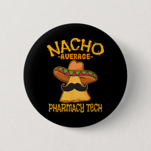 Nacho Average Pharmacy Tech Pharmacist Cinco De Ma 2 Inch Round Button