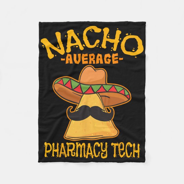 Nacho Average Pharmacy Tech Pharmacist Cinco De Ma Fleece Blanket (Front)