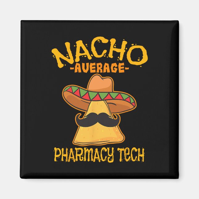 Nacho Average Pharmacy Tech Pharmacist Cinco De Ma Magnet (Front)