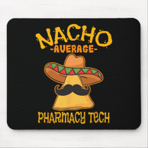 Nacho Average Pharmacy Tech Pharmacist Cinco De Ma Mouse Pad