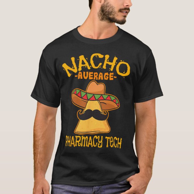 Nacho Average Pharmacy Tech Pharmacist Cinco De Ma T-Shirt (Front)