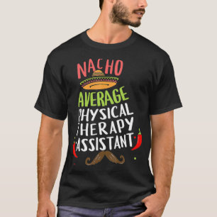 Nacho Average Physical Therapy Assistant Sombrero  T-Shirt