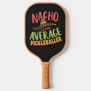 Nacho Average Pickleballer Funny Pickleball Paddle