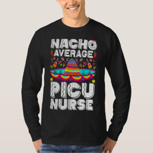 Nacho Average Picu Nurse Rn Cinco De Mayo Mexican T-Shirt