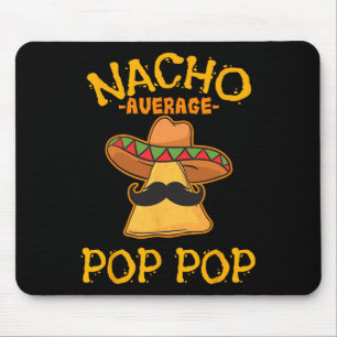 Nacho Average Pop Pop Mexican Dish Grandfather Cin Mouse Pad