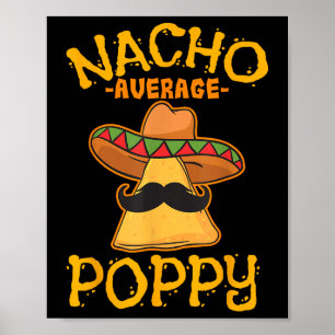 Nacho Average Poppy Father Daddy Dad Papa Cinco De Poster