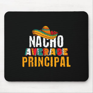 Nacho Average Principal Cinco De Mayo Funny Mexica Mouse Pad