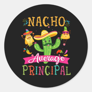 Nacho Average Principal Funny Mexican Cactus Cinco Classic Round Sticker