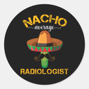 Nacho Average Radiologist Radiology Physician Cinc Classic Round Sticker