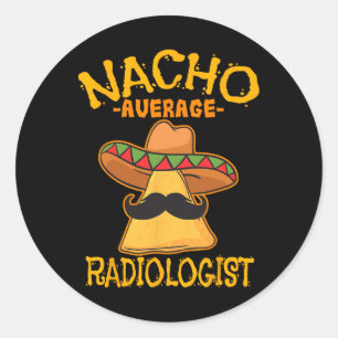 Nacho Average Radiologist Radiology Physician Cinc Classic Round Sticker