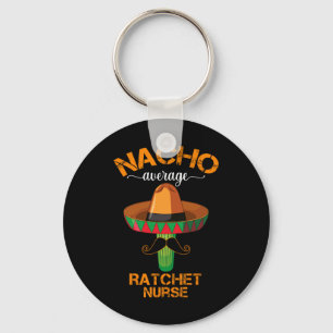Nacho Average Ratchet Nurse Cinco De Mayo Mexican Keychain