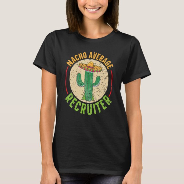 Nacho Average Recruiter Cinco de Mayo Cactus Mexic T-Shirt (Front)