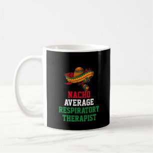 Nacho Average Respiratory Therapist Mug