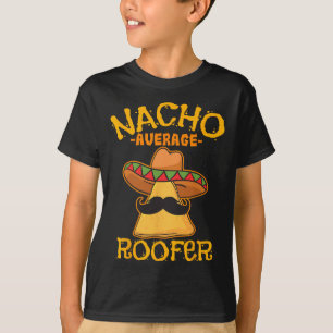 Nacho Average Roofer Mexican Cinco De Mayo Roof Me T-Shirt