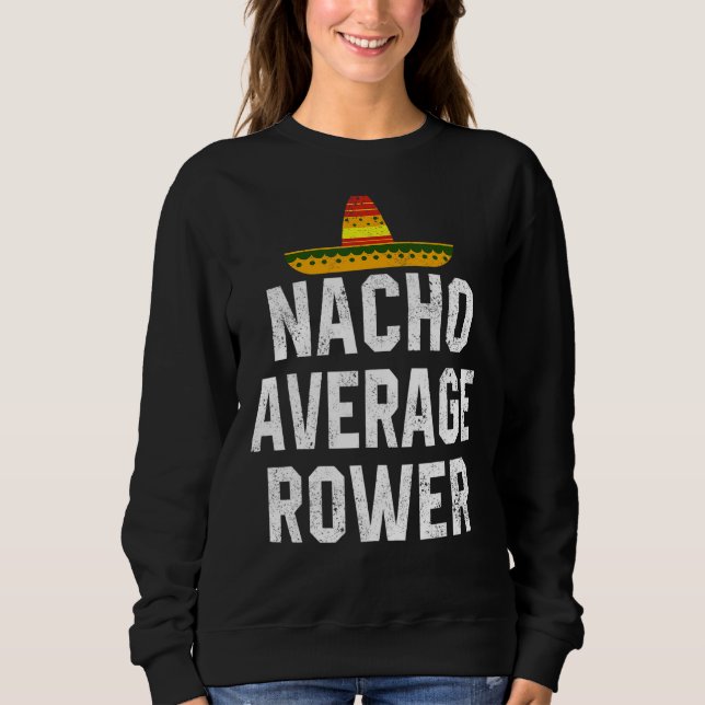 Nacho Average Rower Crew Rowing Coach Coxswain Cin Sweatshirt (Front)