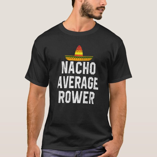 Nacho Average Rower Crew Rowing Coach Coxswain Cin T-Shirt (Front)