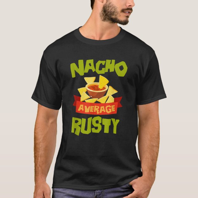NACHO AVERAGE RUSTY Funny Birthday Personalized Na T-Shirt (Front)