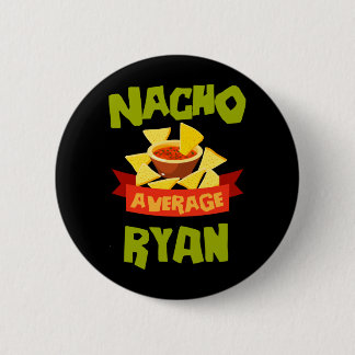 Nacho Average Ryan Funny Birthday Personalized 2 Inch Round Button