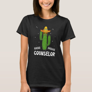 Nacho Average School Counselor Funny Cactus Lover T-Shirt