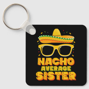 Nacho Average Sister Cinco De Mayo Matching Family Keychain