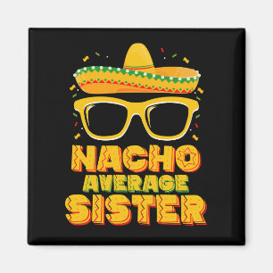 Nacho Average Sister Cinco De Mayo Matching Family Magnet